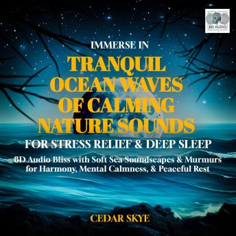 Immerse in Tranquil Ocean Waves of Calming Nature Sounds for Meditation, Stress Relief, & Deep Sleep: 8D Audio Bliss with Soft Sea Soundscapes & Murmurs for Harmony, Mental Calmness, & Peaceful Rest