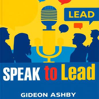 Speak to Lead: Harness the Power of Your Words: Unlock potential with 'Speak to Lead' audio lessons, boosting your speech for unrivaled influence.