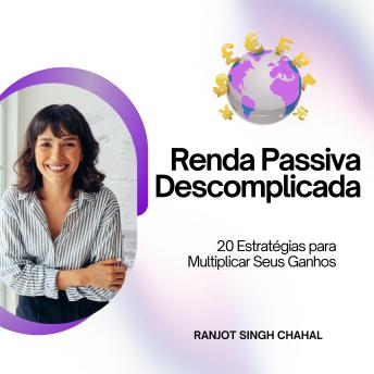 [Portuguese] - Renda Passiva Descomplicada: 20 Estratégias para Multiplicar Seus Ganhos