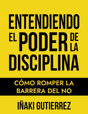 Entendiendo el Poder de la Disciplina: Cómo Romper la Barrera del NO