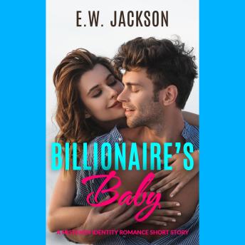 Billionaire’s Baby: A Mistaken Identity Romance Short Story