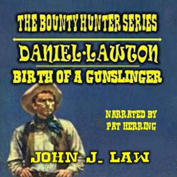 Daniel Lawton - The Birth of a Gunslinger: A Classic Western
