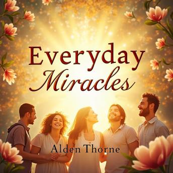 Everyday Miracles: Discover the Power of Wonder: Uncover Everyday Miracles! Dive into captivating audio lessons and unlock the power of wonder.