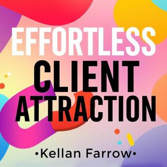 Effortless Client Attraction: Skyrocket Your Success Now: 'Revolutionize Your Success: Dive into Captivating Audio Lessons for Effortless Client Attraction and Skyrocket Your Growth!'