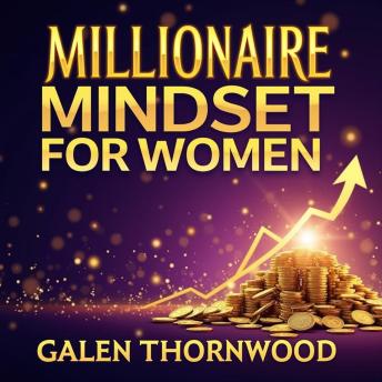 Millionaire Mindset for Women: Boost Your Wealth and Power: 'Transform your finances! Immerse in Millionaire Mindset for Women audio lessons to elevate your wealth.'