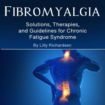 Fibromyalgia: Solutions, Therapies, and Guidelines for Chronic Fatigue Syndrome