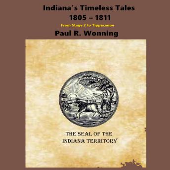 Indiana’s Timeless Tales - 1805 - 1811: From Stage 2 to Tippecanoe