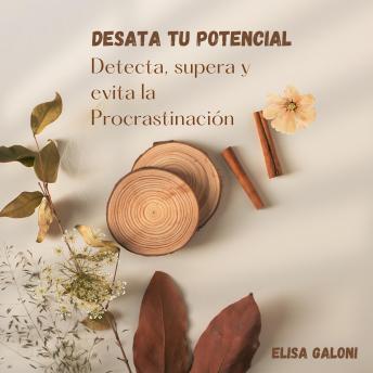 Desata tu Potencial: Cómo Detectar, Superar y Evitar la Procrastinación