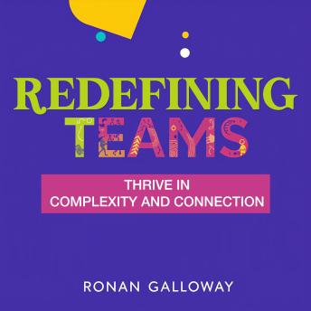 Redefining Teams: Thrive in Complexity and Connection: Master team dynamics! Experience engaging audio lessons crafted for thriving in complex, connected environments.