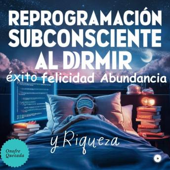 [Spanish] - Reprogramación Subconsciente Al Dormir -Éxito - Felicidad - Abundancia y Riqueza