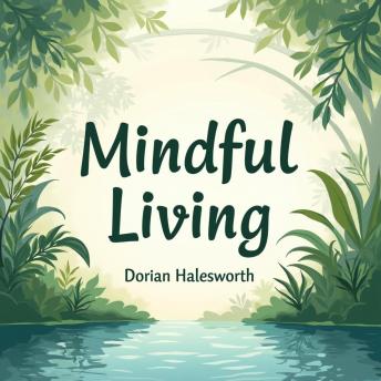 Mindful Living: Simple Steps to Save Our Planet: 'Embrace Mindful Living! Access impactful audio lessons to effortlessly contribute to saving our planet.'