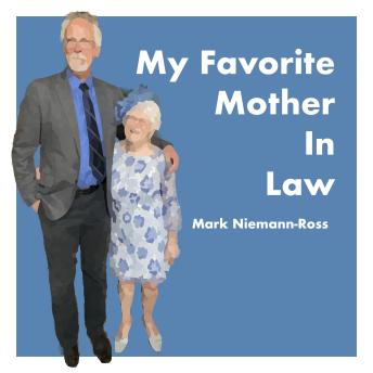 My Favorite Mother-in-Law: A Memoir of Love, Laughter, and Lessons in Aging Gracefully
