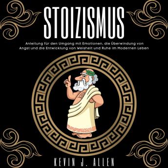 [German] - STOIZISMUS: Anleitung für den Umgang mit Emotionen, die Überwindung von Angst und die Entwicklung von Weisheit und Ruhe im Modernen Leben