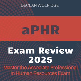 aPHR Review: Ready to Ace Your Associate Professional in Human Resources Exam? | Expert Prep Guide 2024-2025