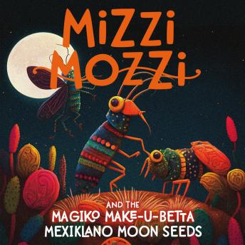 Download Mizzi Mozzi And The Magiko Make-U-Betta Mexiklano Moon Seeds by Alannah Zim