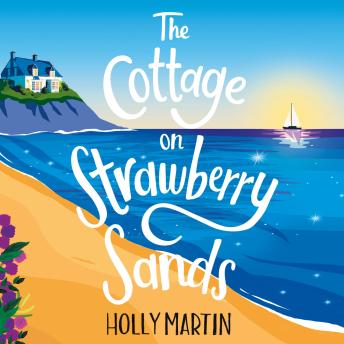 Download Cottage on Strawberry Sands: A heartwarming and uplifting small town summer romance by Holly Martin