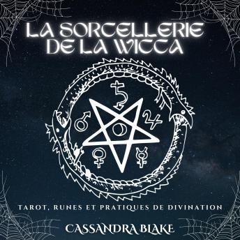 LA SORCELLERIE DE LA WICCA - CASSANDRA BLAKE