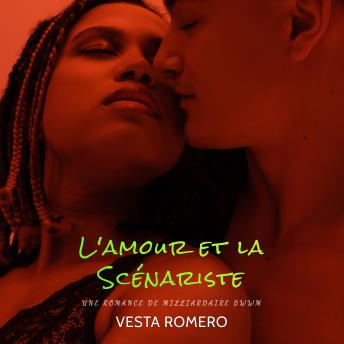 [French] - L'amour Et La Scénariste: Une Romance de Milliardaire BWWM
