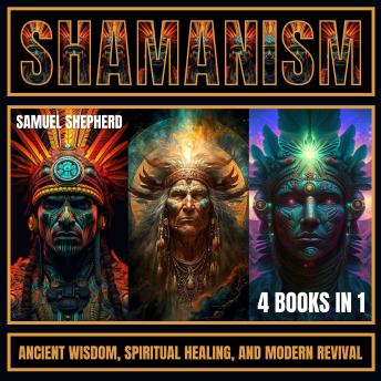Shamanism: Ancient Wisdom, Spiritual Healing, and Modern Revival