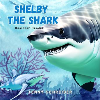 Shelby the Shark: Exploring the Secrets of the Great White Shark, Beginner Reader