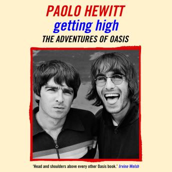 Getting High: The Adventures of Oasis - Paolo Hewitt Getting High: The Adventures of Oasis - Paolo Hewitt