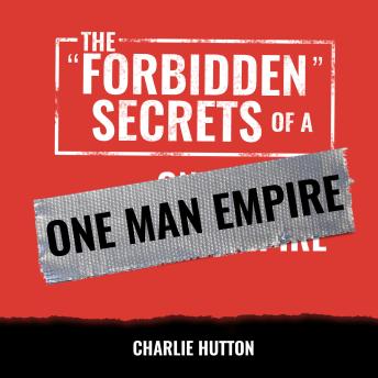 The Forbidden Secrets Of A One Man Empire