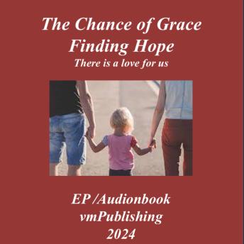 The Chance of Grace Finding Hope: There is a love for us