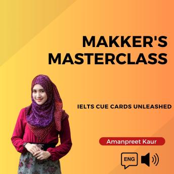 Makker's Masterclass: IELTS Cue Cards Unleashed