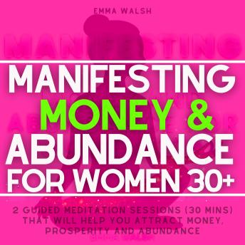 Manifesting Money & Abundance For Women 30+: 2 Guided Meditation Sessions That Will Help You Attract Money, Prosperity and Abundance