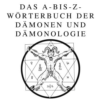 [German] - Das A-bis-Z-Wörterbuch der Dämonen und Dämonologie: Ein umfassender Leitfaden zu mythischen Wesen, dunklen Ritualen, alten und esoterischen Traditionen