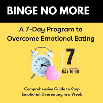 Binge No More: A 7-day Program to Overcome Emotional Eating