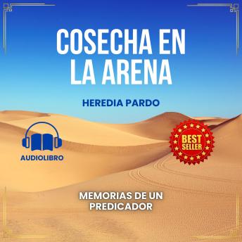 COSECHA EN LA ARENA: Memorias de un predicador