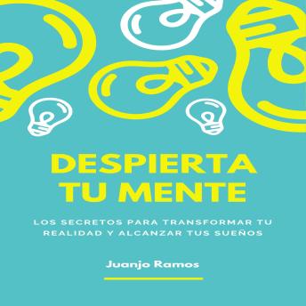 [Spanish] - Despierta tu mente: los secretos para transformar tu realidad y alcanzar tus sueños
