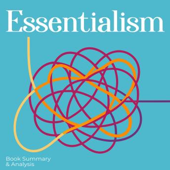 Essentialism: Book Summary & Analysis - Briefly Summaries Essentialism: Book Summary & Analysis - Briefly Summaries