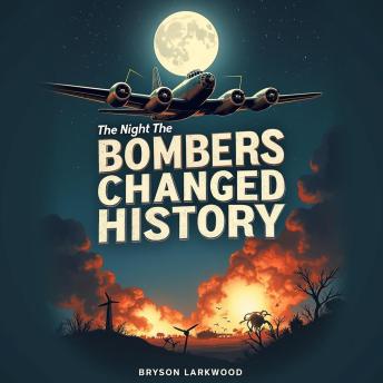 The Night the Bombers Changed History: Ambition, Innovation, and WWII: Discover WWII's pivotal moments! Engage with immersive audio on bomber innovations.