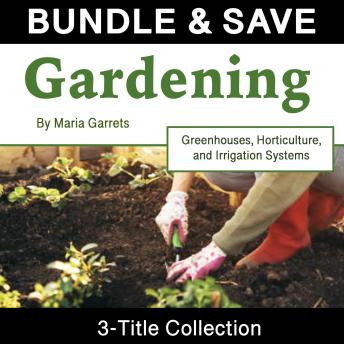 Gardening: Greenhouses, Horticulture, and Irrigation Systems