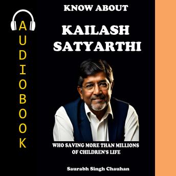 KNOW ABOUT 'Kailash Satyarthi': Who Saving More Than Millions of Children's Life.