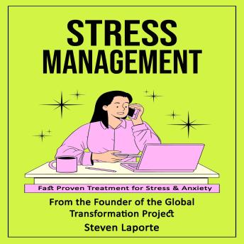 Stress Management: Fast Proven Treatment for Stress & Anxiety (From the Founder of the Global Transformation Project)