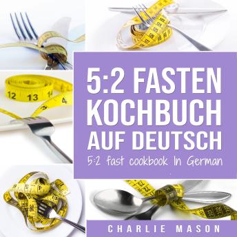 [German] - 5:2 Fasten Kochbuch Auf Deutsch/ 5:2 fast cookbook In German