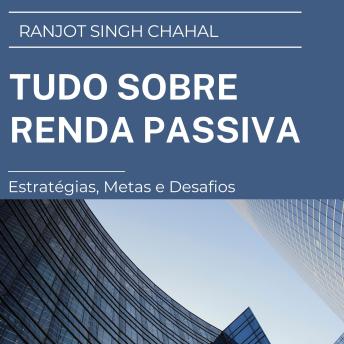 [Portuguese] - Tudo sobre Renda Passiva: Estratégias, Metas e Desafios