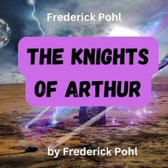 Frederick Pohl:  THE KNIGHTS OF ARTHUR