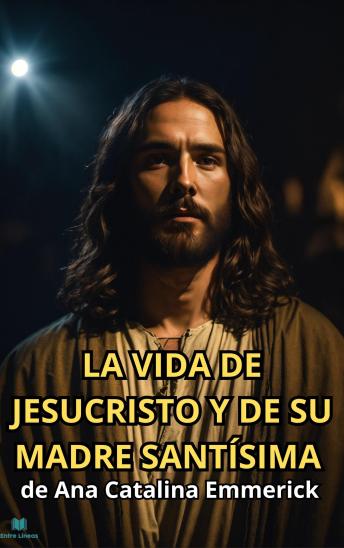 La vida de Jesucristo y de su madre Santísima