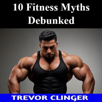 10 Fitness Myths Debunked