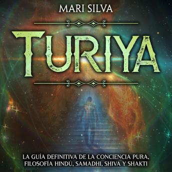 [Spanish] - Turiya: La guía definitiva de la conciencia pura, filosofía hindú, Samadhi, Shiva y Shakti