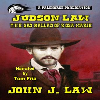 Judson Law and the Sad Ballad of Rosa Marie: A Classic Western