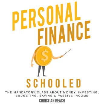 Personal Finance: Schooled - The Mandatory Class About Money, Investing, Budgeting, Saving & Passive Income