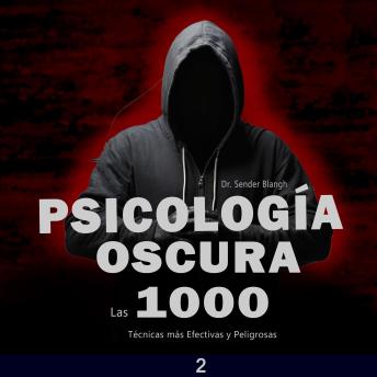 Psicología oscura: Las 1000 Técnicas más Efectivas y Peligrosas 2: Aprende todo sobre  cómo conversar con cualquier persona, el arte de la seducción, la Manipulación, psicología oscura, la persuasión,  Lenguaje corporal, lenguaje no Verbal y mucho más