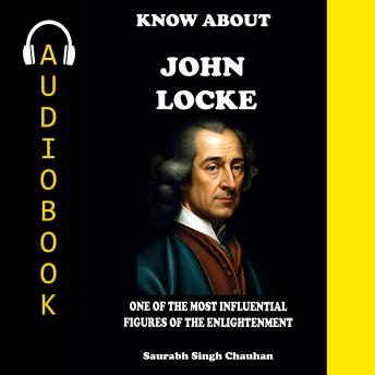 KNOW ABOUT 'John Locke': One of The most influential figures of the Enlightenment