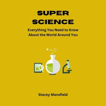 Super Science: Everything You Need to Know About the World Around You