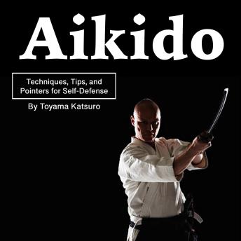 Download Aikido: Techniques, Tips, and Pointers for Self-Defense by Toyama Katsuro